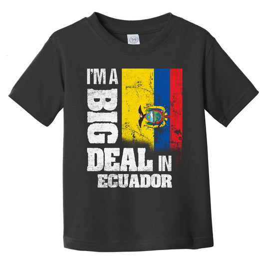 I'm A Big Deal In Ecuador Funny Ecuadorian Flag Infant Toddler T-Shirt
