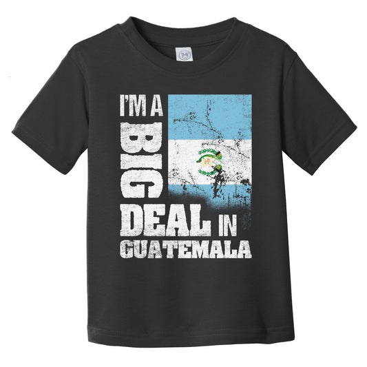 I'm A Big Deal In Guatemala Funny Guatemalan Flag Infant Toddler T-Shirt