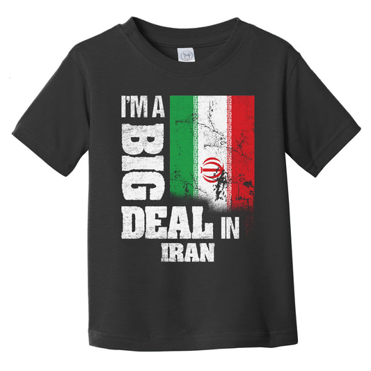 I'm A Big Deal In Iran Funny Iranian Flag Infant Toddler T-Shirt