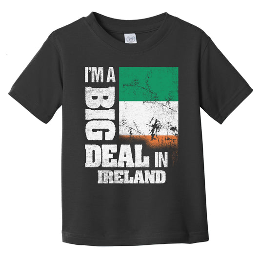 I'm A Big Deal In Ireland Funny Irish Flag Infant Toddler T-Shirt