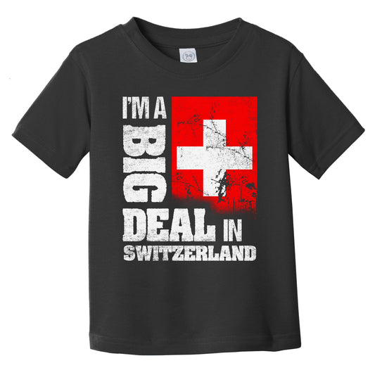 I'm A Big Deal In Switzerland Funny Swiss Flag Infant Toddler T-Shirt