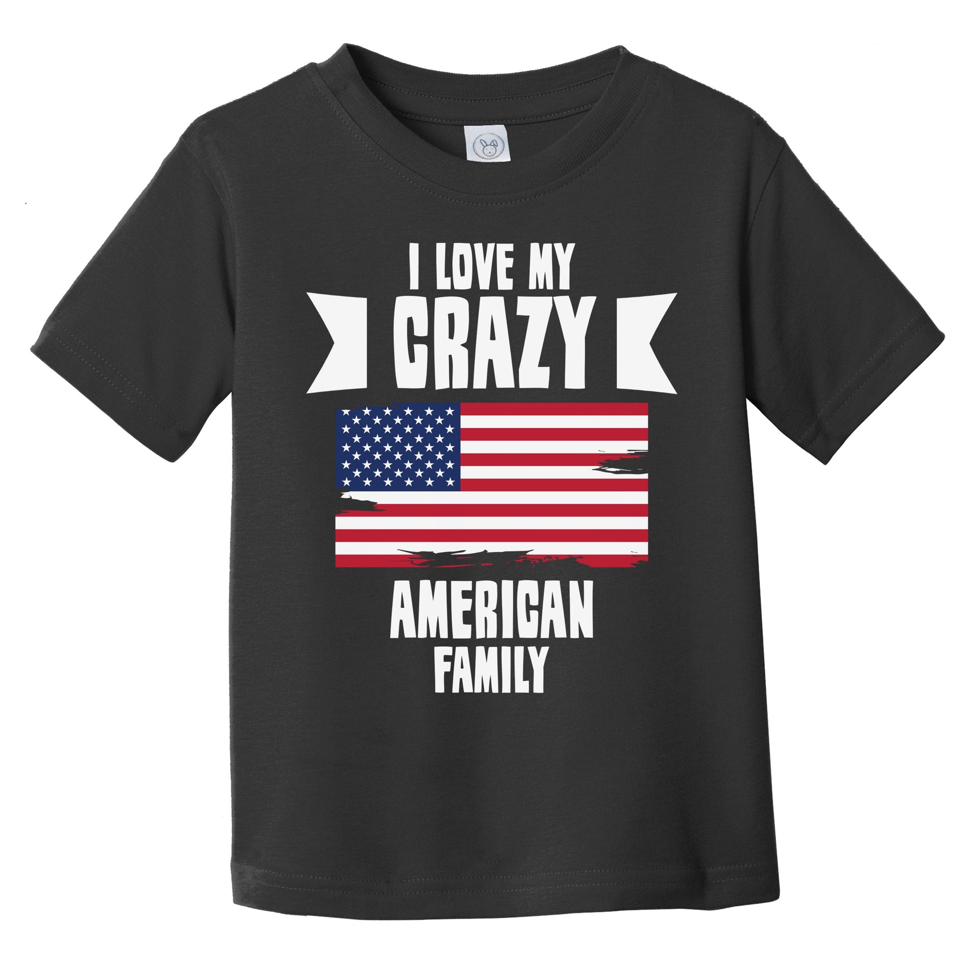 I Love My Crazy American Family Funny USA Flag Infant Toddler T-Shirt