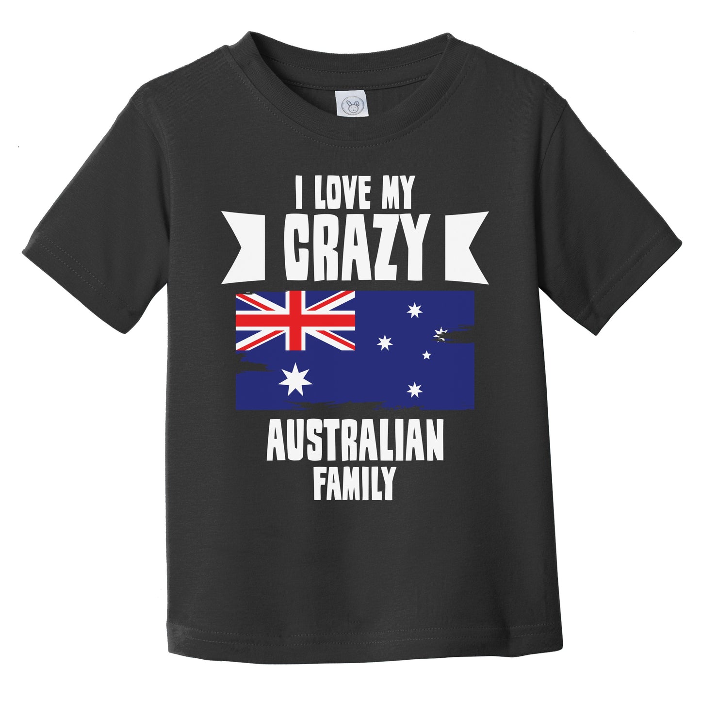 I Love My Crazy Australian Family Funny Australia Flag Infant Toddler T-Shirt