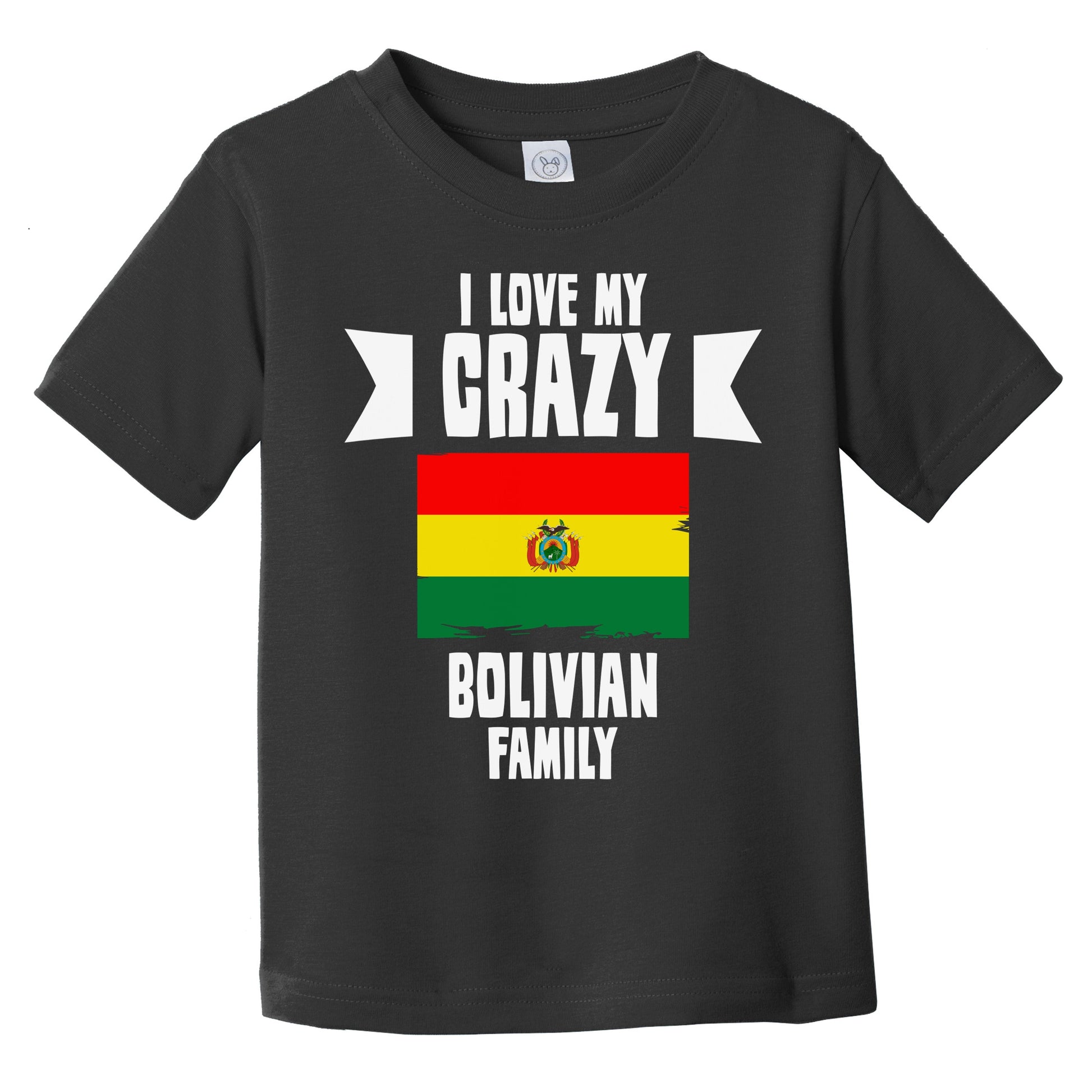 I Love My Crazy Bolivian Family Funny Bolivia Flag Infant Toddler T-Shirt