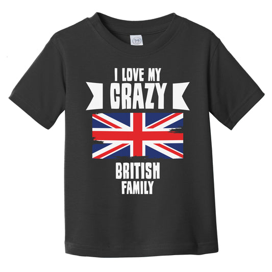 I Love My Crazy British Family Funny UK Flag Infant Toddler T-Shirt