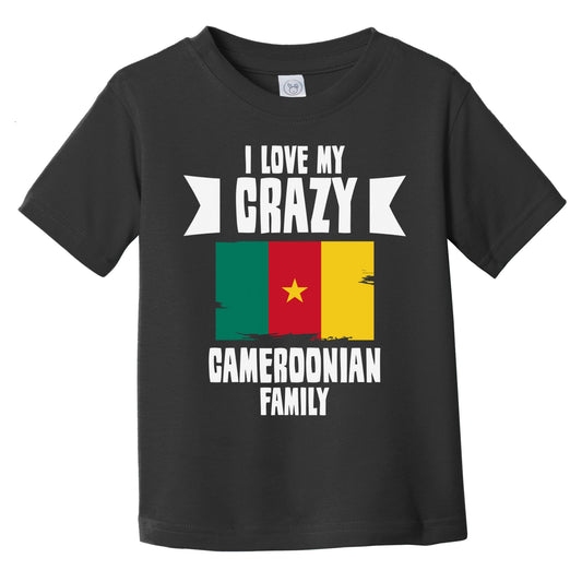 I Love My Crazy Cameroonian Family Funny Cameroon Flag Infant Toddler T-Shirt
