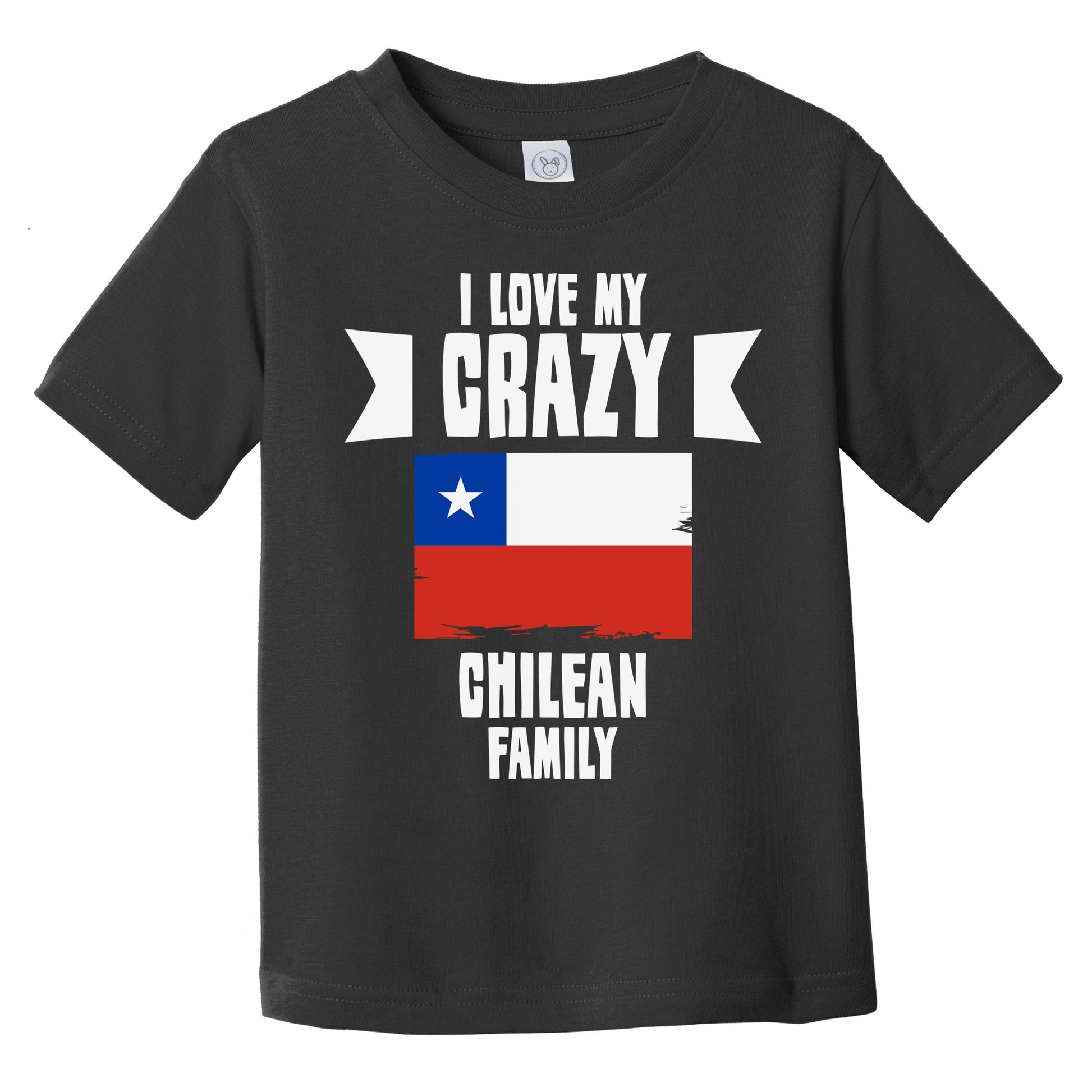 I Love My Crazy Chilean Family Funny Chile Flag Infant Toddler T-Shirt