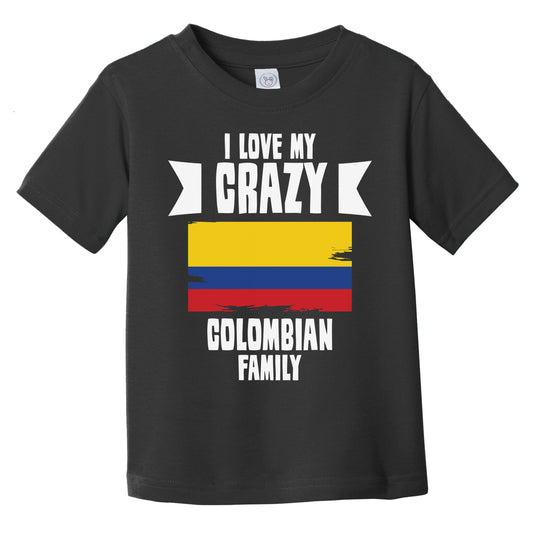 I Love My Crazy Colombian Family Funny Colombia Flag Infant Toddler T-Shirt