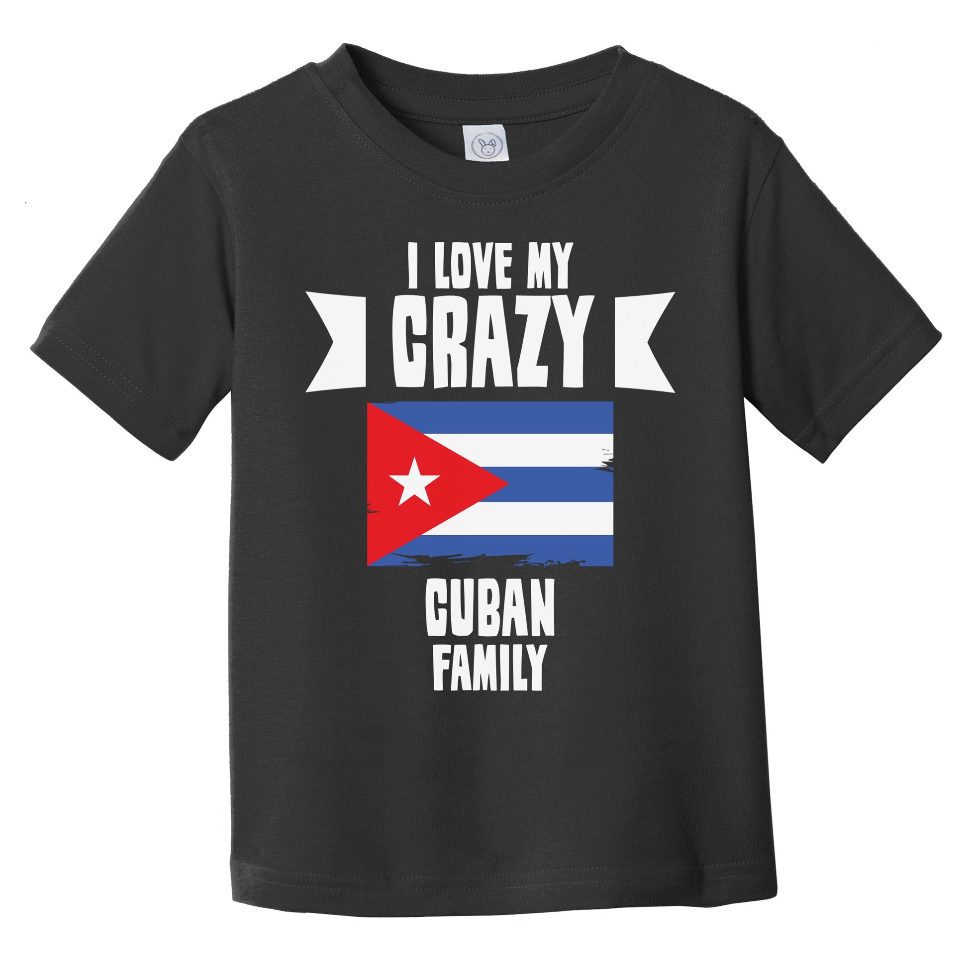 I Love My Crazy Cuban Family Funny Cuba Flag Infant Toddler T-Shirt