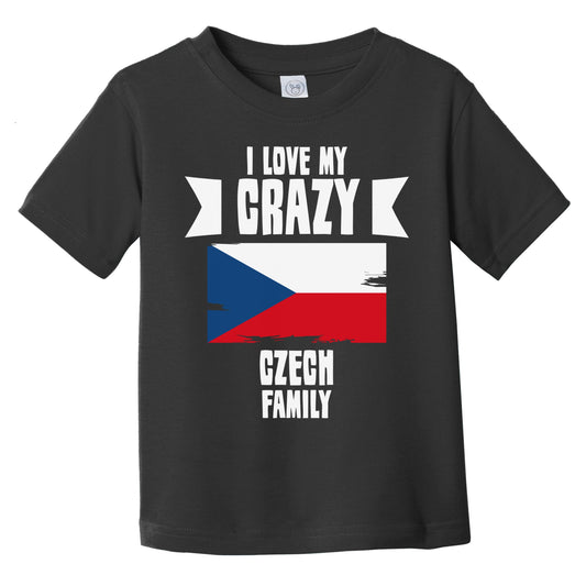 I Love My Crazy Czech Family Funny Czech Republic Flag Infant Toddler T-Shirt