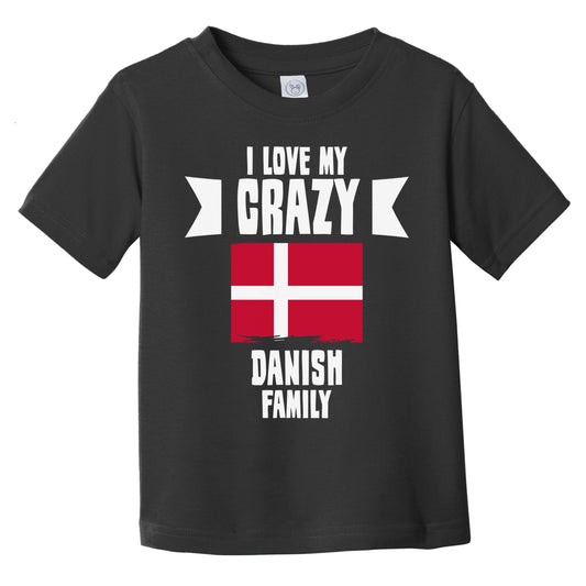 I Love My Crazy Danish Family Funny Denmark Flag Infant Toddler T-Shirt