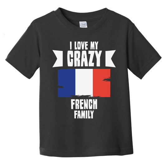 I Love My Crazy French Family Funny France Flag Infant Toddler T-Shirt