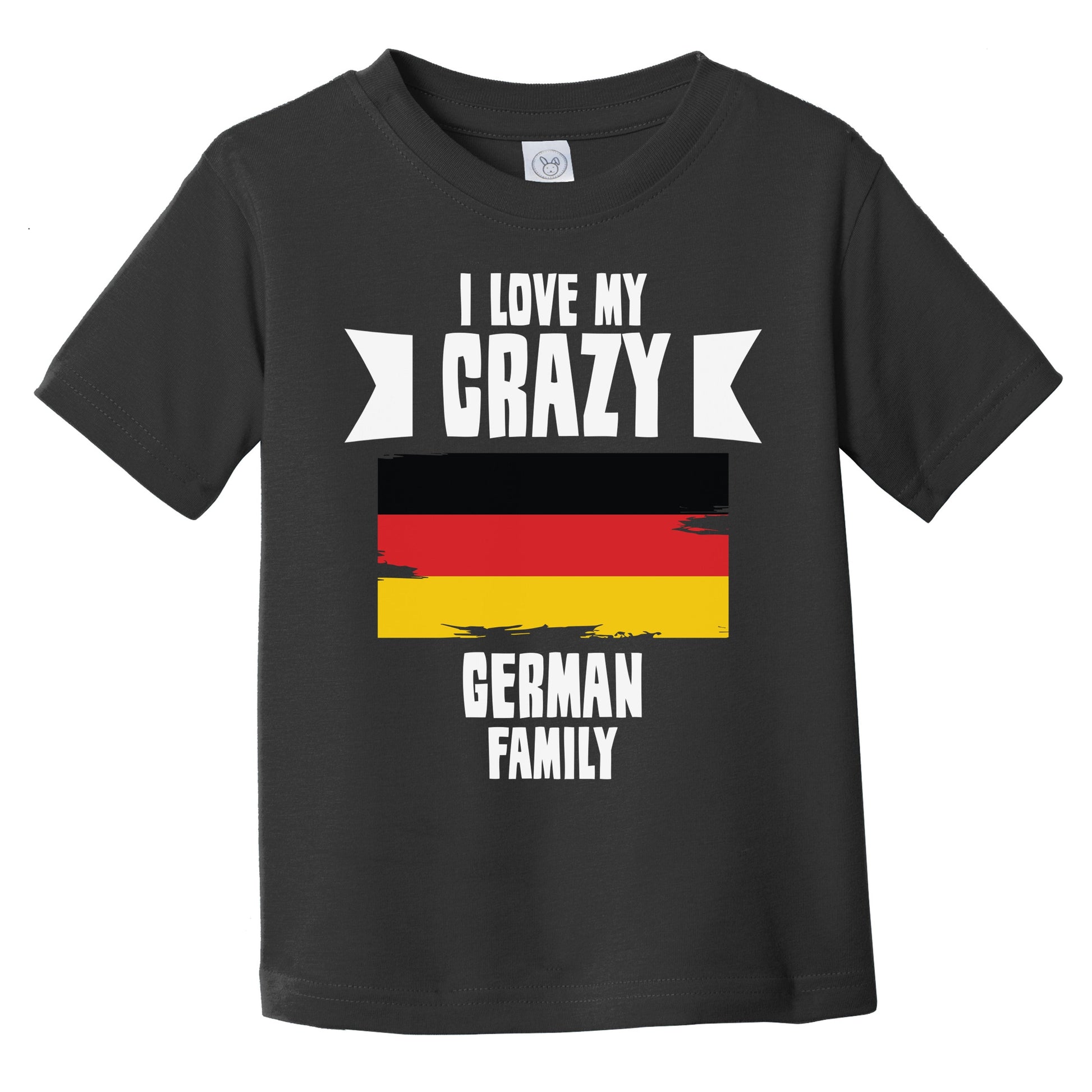 I Love My Crazy German Family Funny Germany Flag Infant Toddler T-Shirt