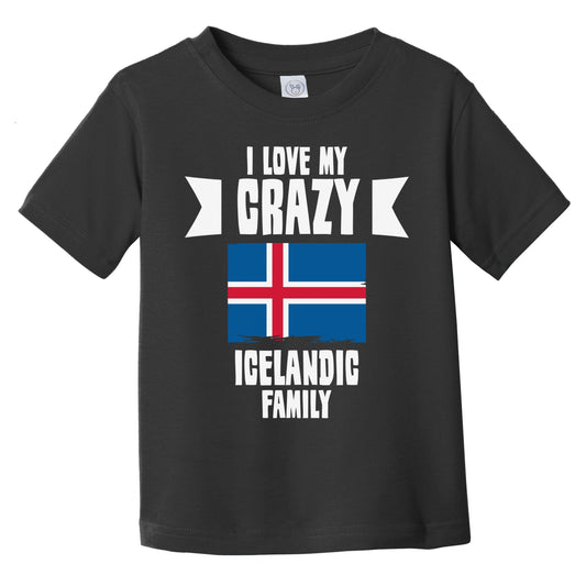 I Love My Crazy Icelandic Family Funny Iceland Flag Infant Toddler T-Shirt