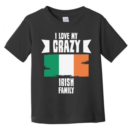 I Love My Crazy Irish Family Funny Ireland Flag Infant Toddler T-Shirt