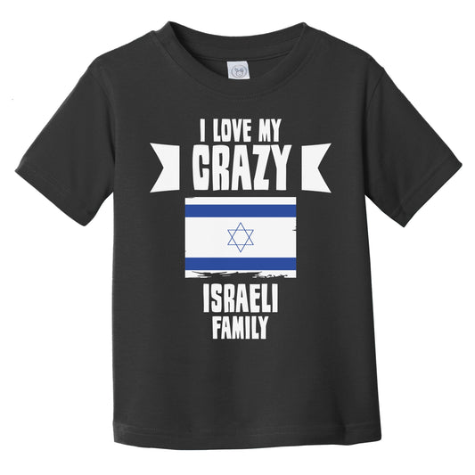 I Love My Crazy Israeli Family Funny Israel Flag Infant Toddler T-Shirt