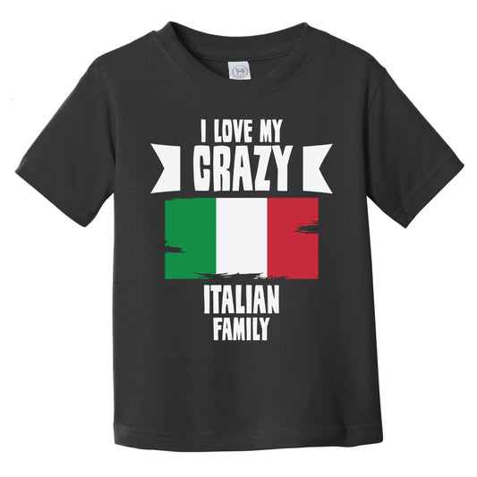 I Love My Crazy Italian Family Funny Italy Flag Infant Toddler T-Shirt