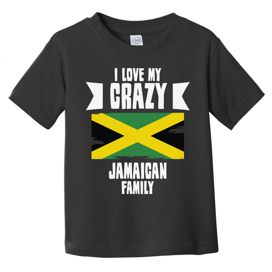 I Love My Crazy Jamaican Family Funny Jamaica Flag Infant Toddler T-Shirt