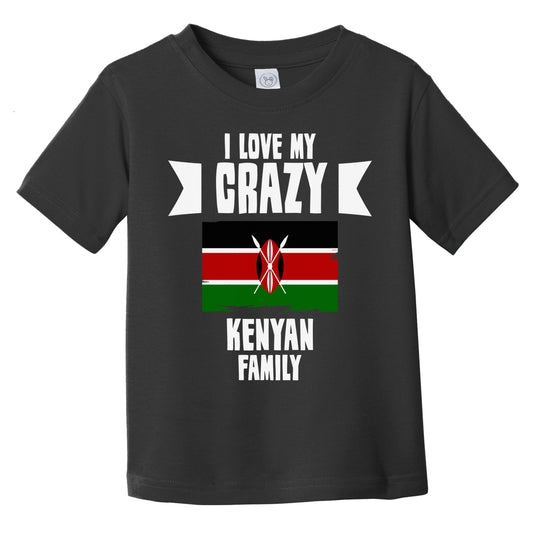 I Love My Crazy Kenyan Family Funny Kenya Flag Infant Toddler T-Shirt