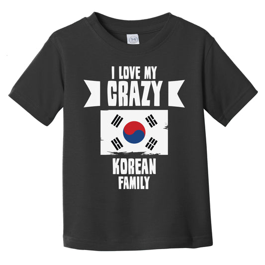 I Love My Crazy Korean Family Funny Korea Flag Infant Toddler T-Shirt