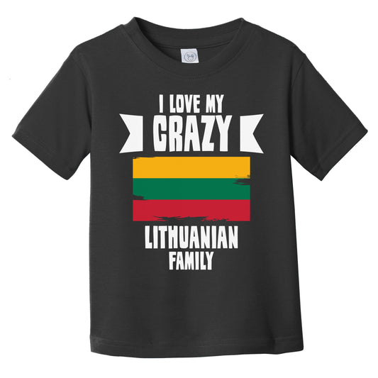 I Love My Crazy Lithuanian Family Funny Lithuania Flag Infant Toddler T-Shirt