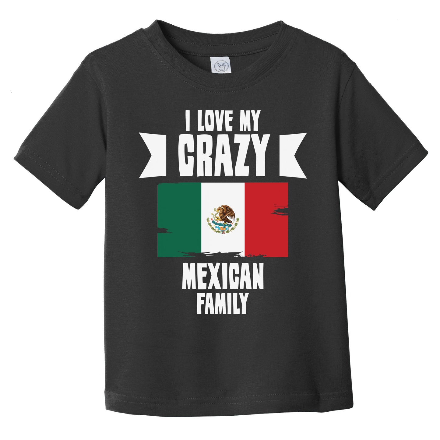 I Love My Crazy Mexican Family Funny Mexico Flag Infant Toddler T-Shirt