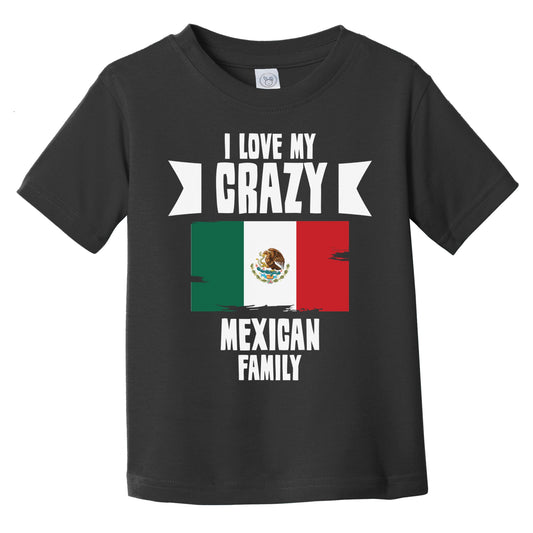 I Love My Crazy Mexican Family Funny Mexico Flag Infant Toddler T-Shirt