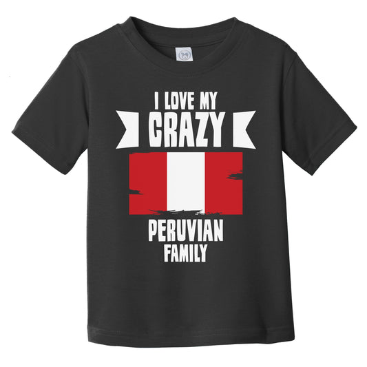 I Love My Crazy Peruvian Family Funny Peru Flag Infant Toddler T-Shirt