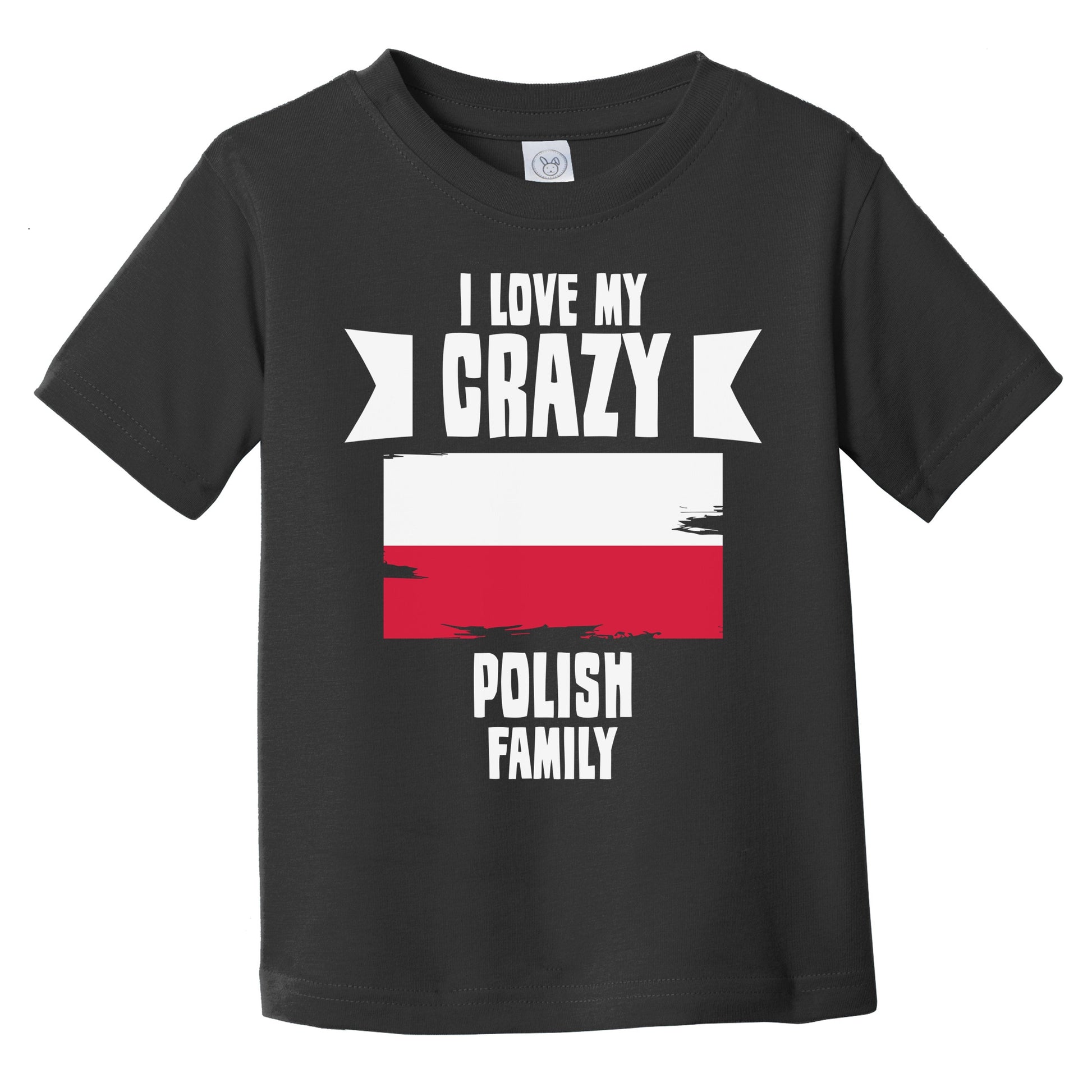 I Love My Crazy Polish Family Funny Poland Flag Infant Toddler T-Shirt