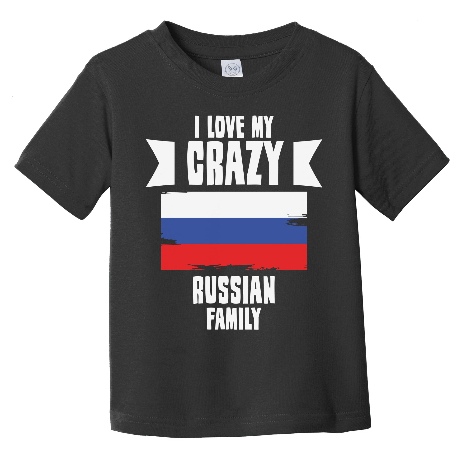 I Love My Crazy Russian Family Funny Russia Flag Infant Toddler T-Shirt