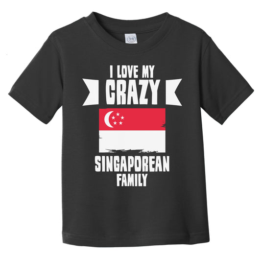 I Love My Crazy Singaporean Family Funny Singapore Flag Infant Toddler T-Shirt