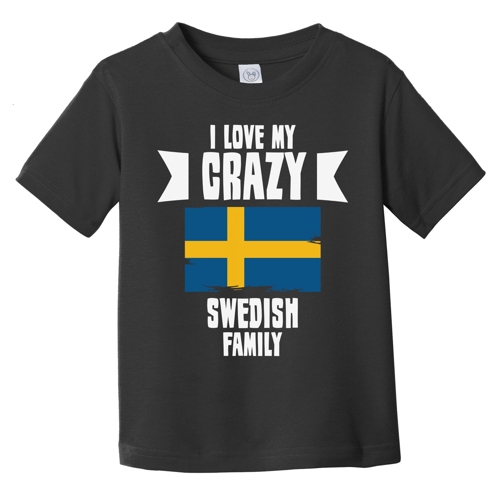 I Love My Crazy Swedish Family Funny Sweden Flag Infant Toddler T-Shirt