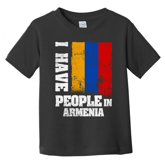 I Have People In Armenia Armenian Flag Infant Toddler T-Shirt