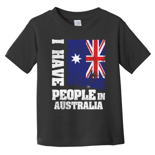 I Have People In Australia Australian Flag Infant Toddler T-Shirt