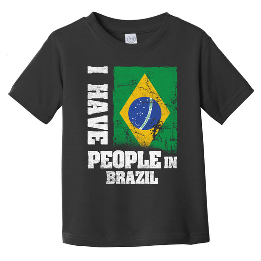 I Have People In Brazil Brazilian Flag Infant Toddler T-Shirt