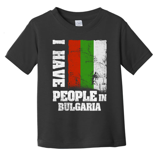 I Have People In Bulgaria Bulgarian Flag Infant Toddler T-Shirt