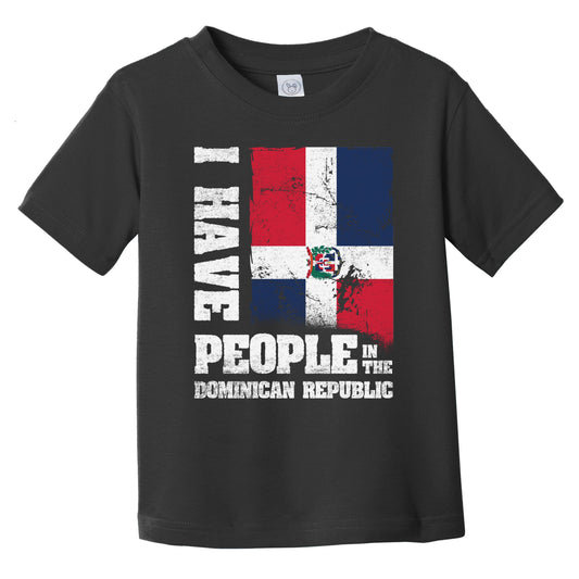 I Have People In the Dominican Republic Dominican Flag Infant Toddler T-Shirt