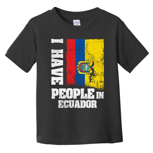 I Have People In Ecuador Ecuadorian Flag Infant Toddler T-Shirt