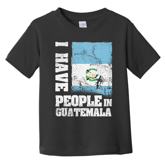I Have People In Guatemala Guatemalan Flag Infant Toddler T-Shirt