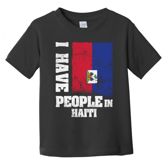 I Have People In Haiti Haitian Flag Infant Toddler T-Shirt