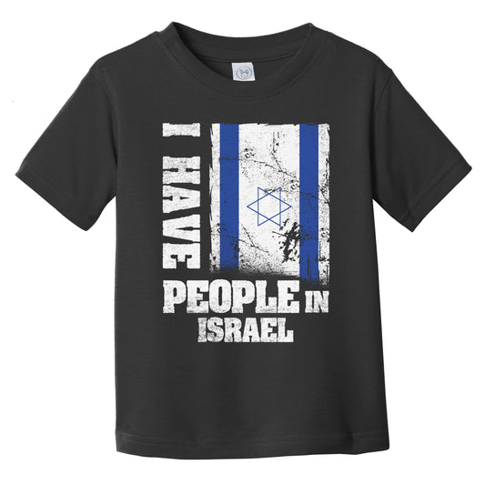 I Have People In Israel Israeli Flag Infant Toddler T-Shirt