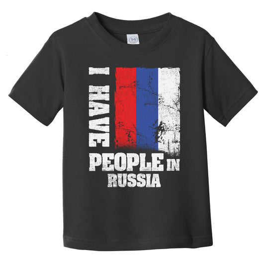 I Have People In Russia Russian Flag Infant Toddler T-Shirt