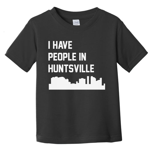 I Have People In Huntsville Alabama Skyline Infant Toddler T-Shirt
