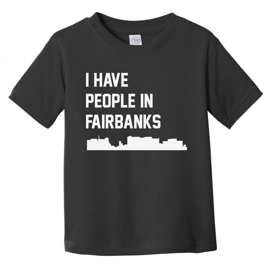 I Have People In Fairbanks Alaska Skyline Infant Toddler T-Shirt