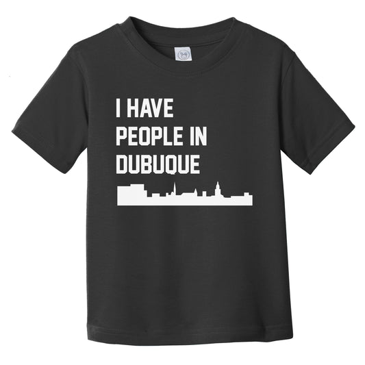 I Have People In Dubuque Iowa Skyline Infant Toddler T-Shirt