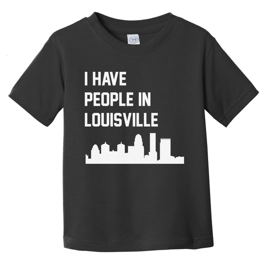 I Have People In Louisville Kentucky Skyline Infant Toddler T-Shirt