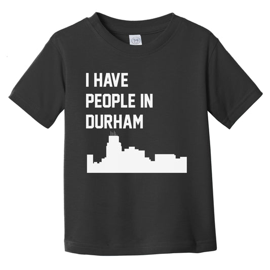 I Have People In Durham North Carolina Skyline Infant Toddler T-Shirt
