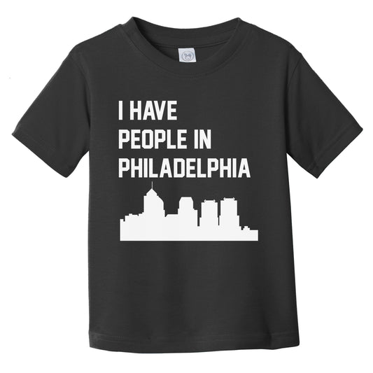I Have People In Philadelphia Pennsylvania Skyline Infant Toddler T-Shirt