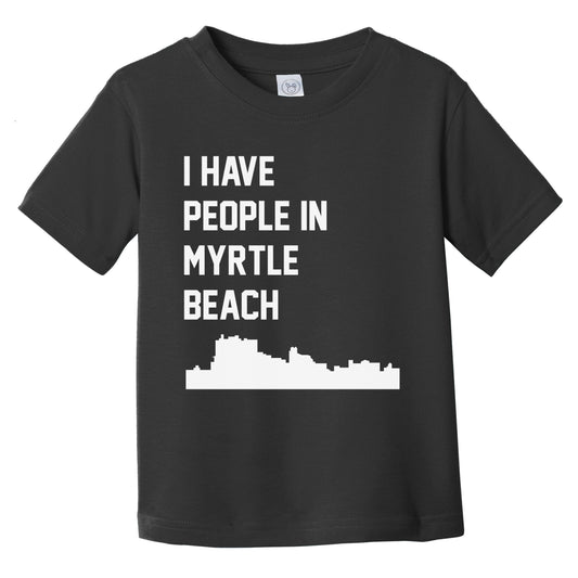 I Have People In Myrtle Beach South Carolina Skyline Infant Toddler T-Shirt