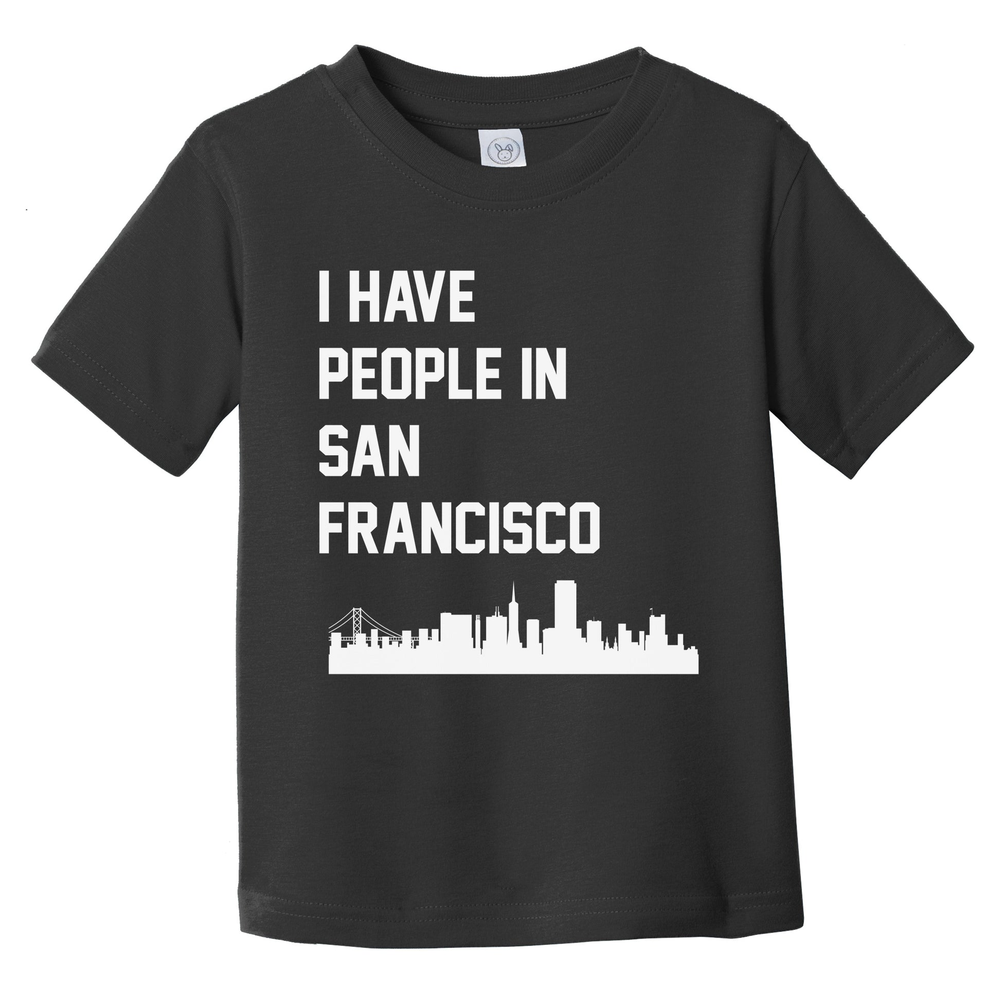 I Have People In San Francisco California Skyline Infant Toddler T-Shirt